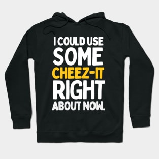 I could use some cheez-it right about now. Hoodie